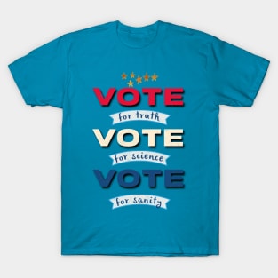 Vote for Truth, Vote for Science, Vote for Sanity T-Shirt